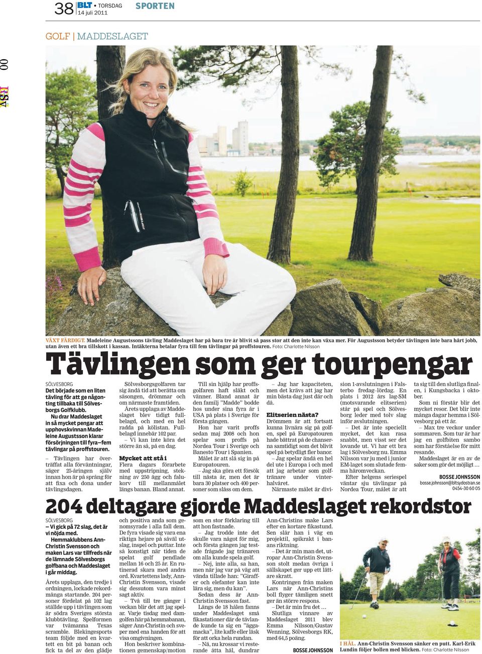 Foto: Charlotte Nilsson Tävlingen som ger tourpengar SÖLVESBORG Det började som en liten tävling för att ge någonting tillbaka till Sölvesborgs Golfklubb.