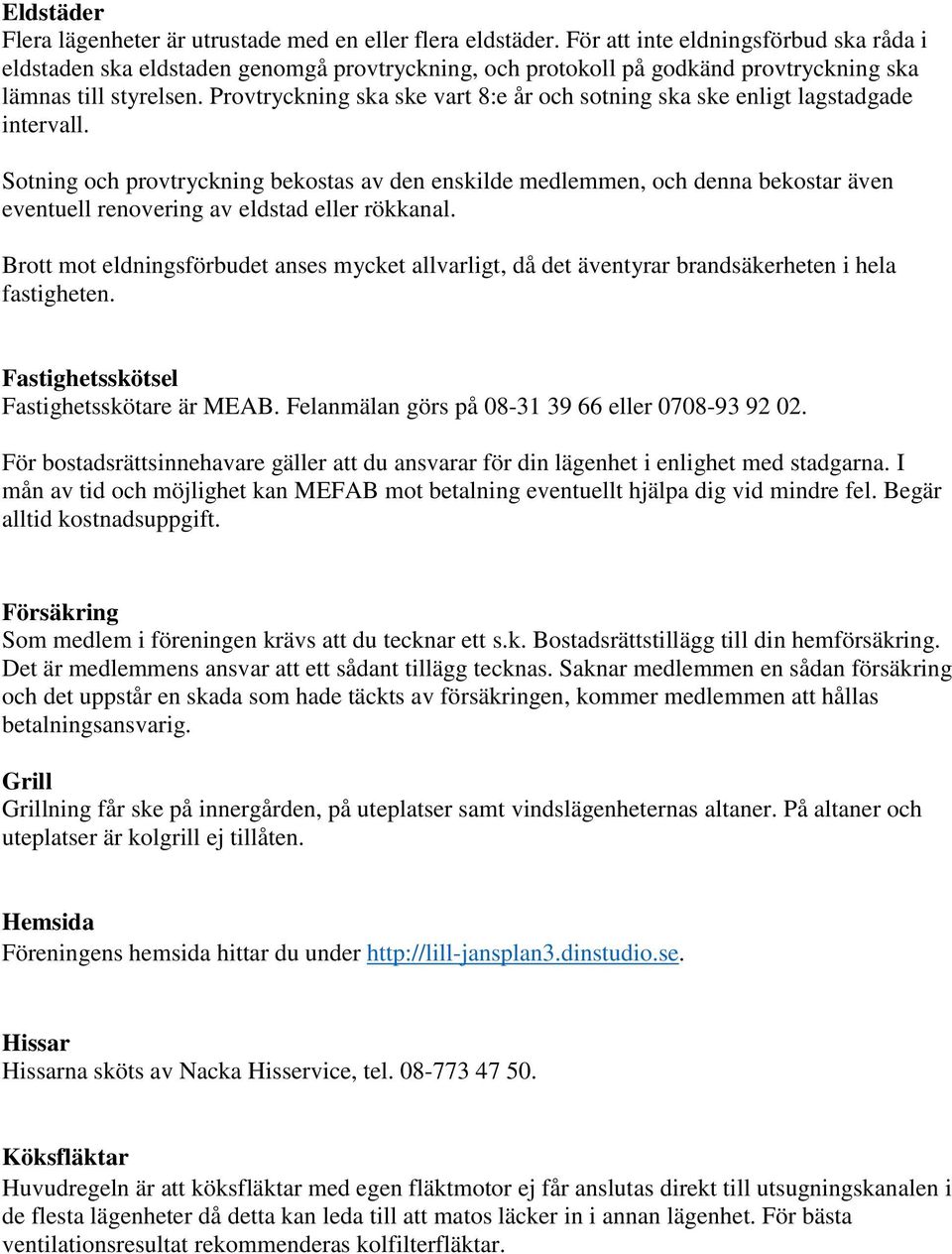 Provtryckning ska ske vart 8:e år och sotning ska ske enligt lagstadgade intervall.