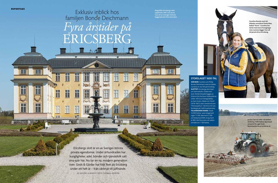 STORSLAGET 1600-TAL HÄR BOR: Caroline och Philip Bonde Deichmann med sin dotter. Caroline är vice VD på Ericsberg. SLOTTET: Ericsbergs slott öster om Katrineholm i Södermanland.