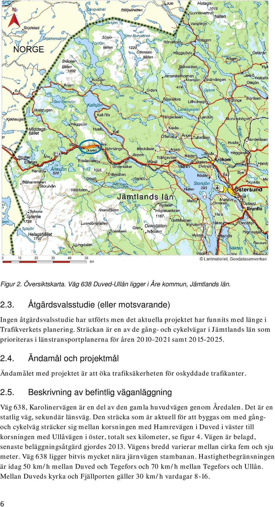 Ändamål och projektmål Ändamålet med projektet är att öka trafiksäkerheten för oskyddade trafikanter. 2.5.