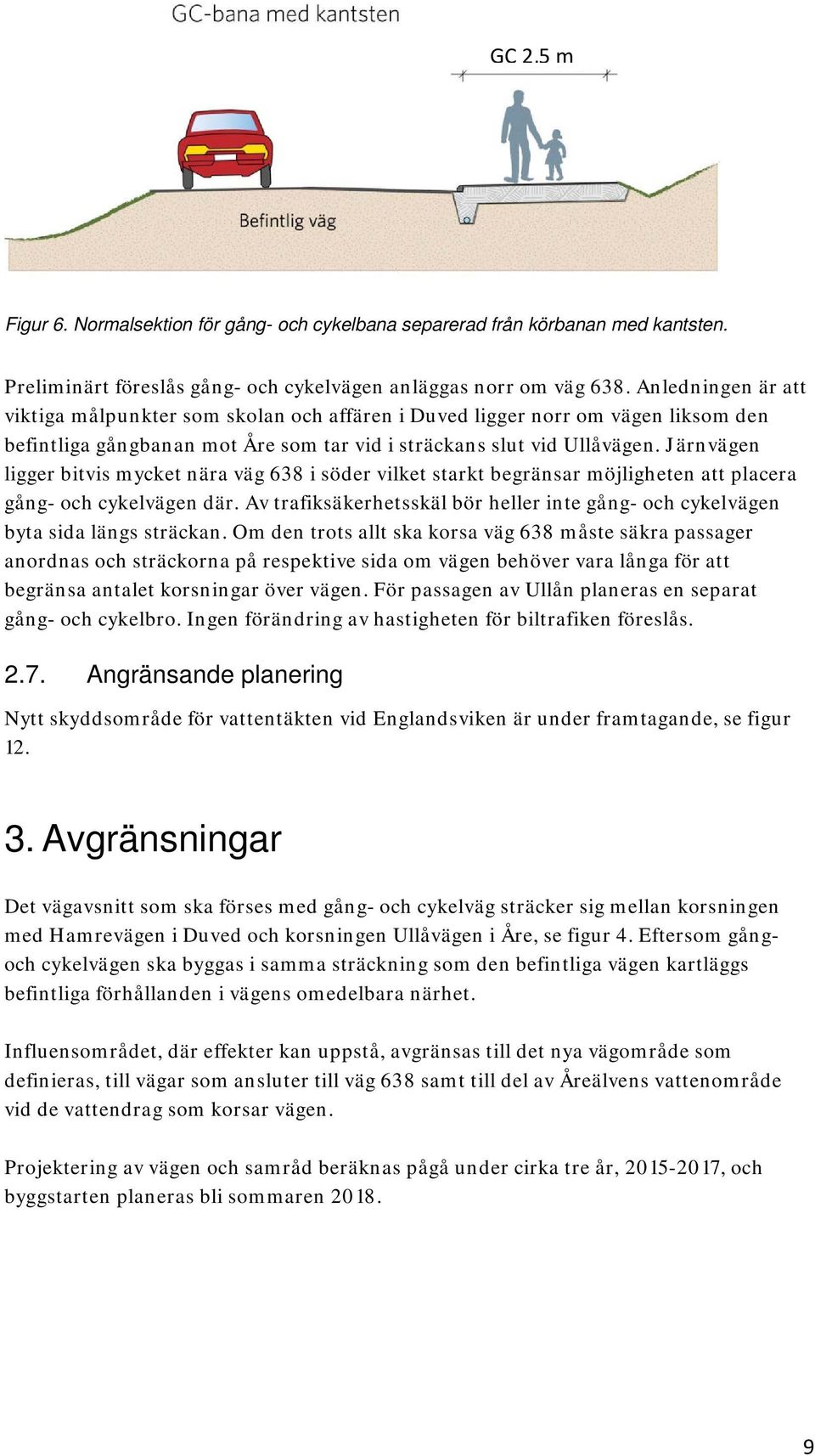 Järnvägen ligger bitvis mycket nära väg 638 i söder vilket starkt begränsar möjligheten att placera gång- och cykelvägen där.