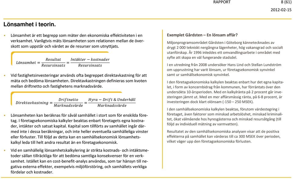 öh = =ä Vid fastighetsinvesteringar används ofta begreppet direktavkastning för att mäta och bedöma lönsamheten.
