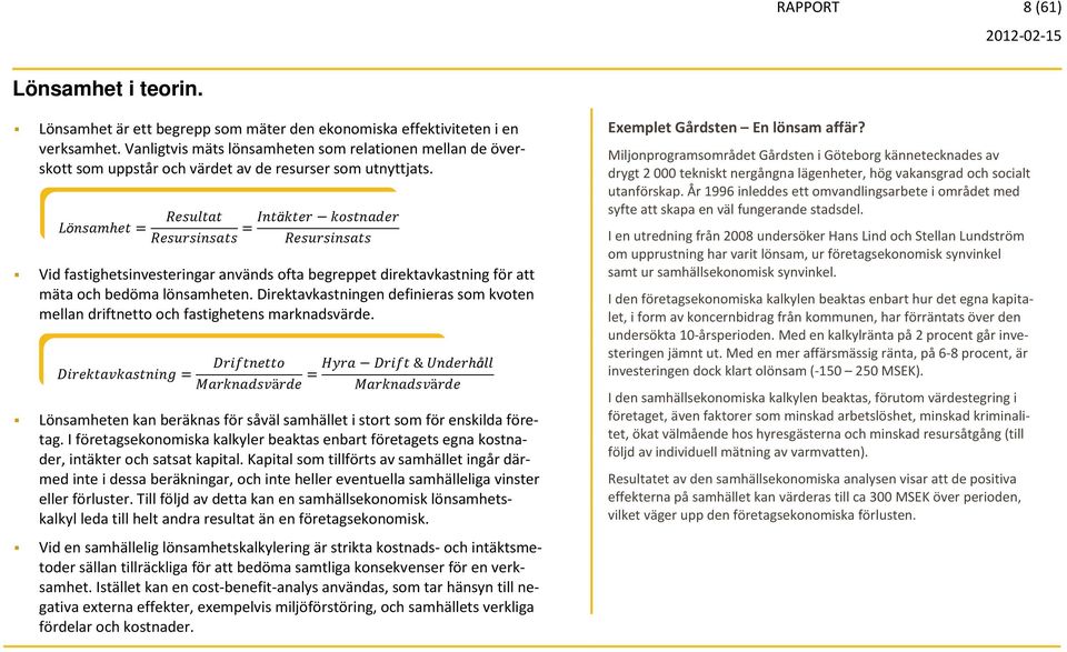 öh = =ä Vid fastighetsinvesteringar används ofta begreppet direktavkastning för att mäta och bedöma lönsamheten.