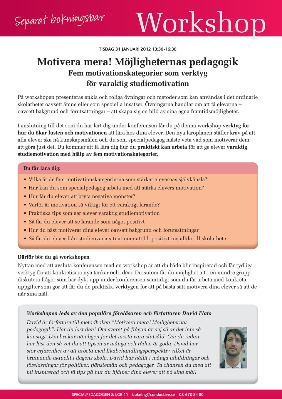 I anslutning till det som du har lärt dig under konferensen får du på denna workshop verktyg för hur du ökar lusten och motivationen att lära hos dina elever.