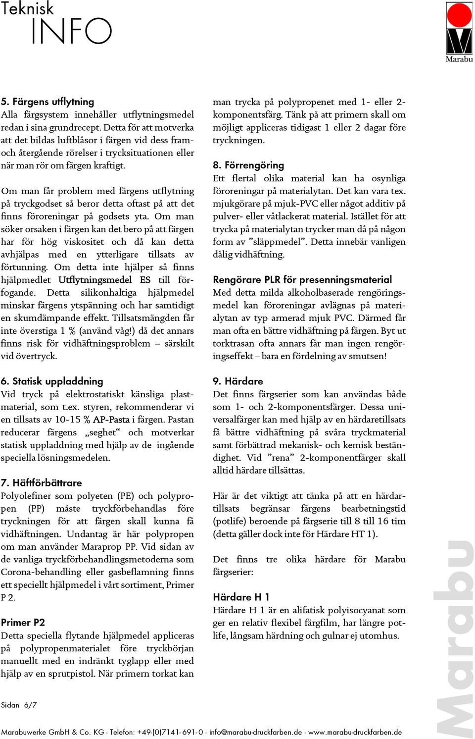 Om man får problem med färgens utflytning på tryckgodset så beror detta oftast på att det finns föroreningar på godsets yta.