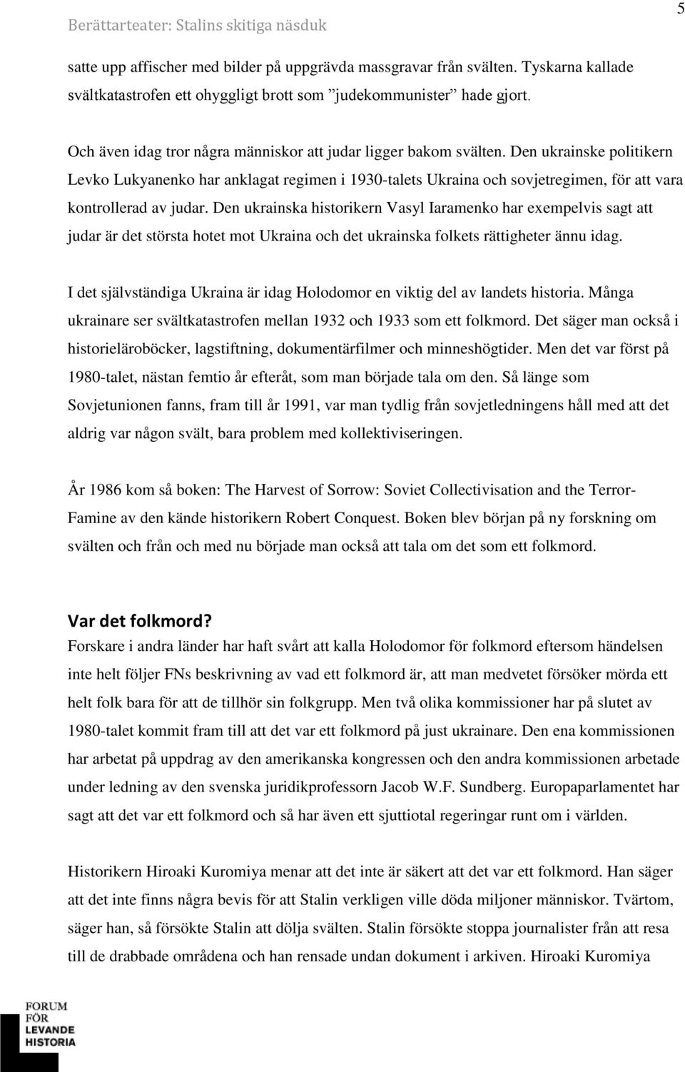 Den ukrainske politikern Levko Lukyanenko har anklagat regimen i 1930-talets Ukraina och sovjetregimen, för att vara kontrollerad av judar.