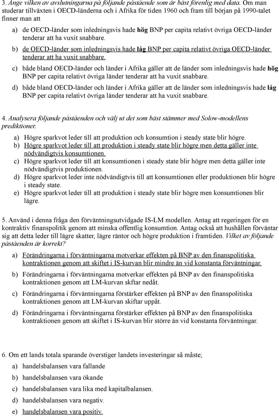 övriga OECD-länder tenderar att ha vuxit snabbare c) både bland OECD-länder och länder i Afrika gäller att de länder som inledningsvis hade hög BNP per capita relativt övriga länder tenderar att ha