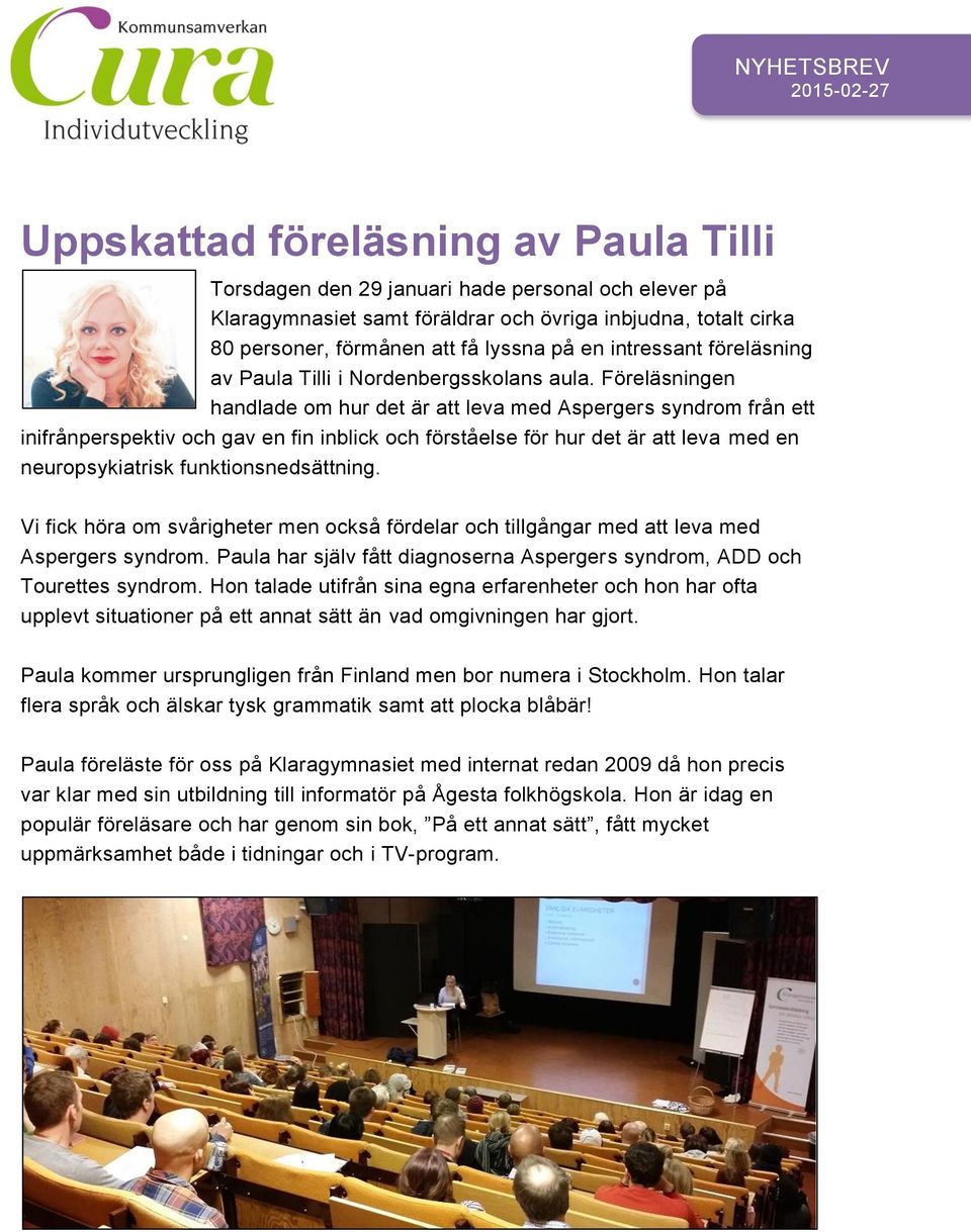 Föreläsningen handlade om hur det är att leva med Aspergers syndrom från ett inifrånperspektiv och gav en fin inblick och förståelse för hur det är att leva med en neuropsykiatrisk