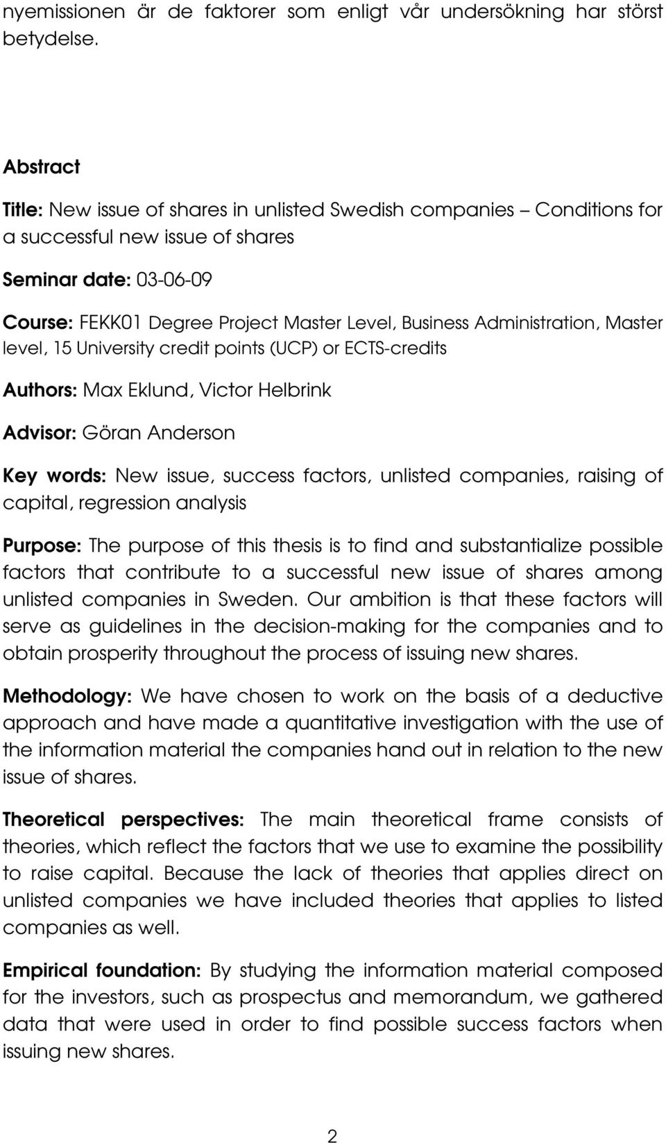 Administration, Master level, 15 University credit points (UCP) or ECTS-credits Authors: Max Eklund, Victor Helbrink Advisor: Göran Anderson Key words: New issue, success factors, unlisted companies,