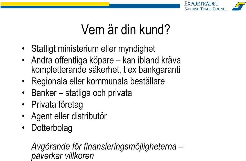 kompletterande säkerhet, t ex bankgaranti Regionala eller kommunala beställare