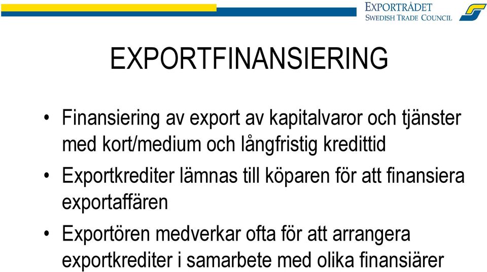 lämnas till köparen för att finansiera exportaffären Exportören