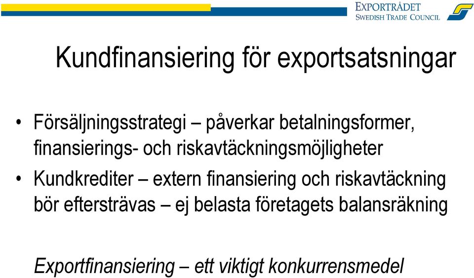 Kundkrediter extern finansiering och riskavtäckning bör eftersträvas