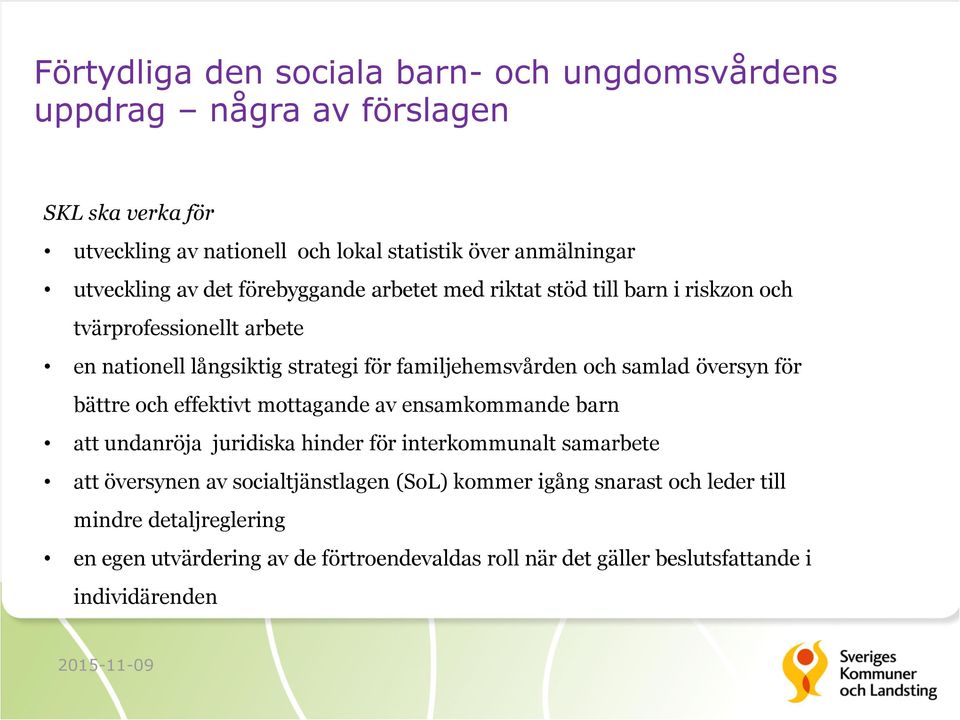 och samlad översyn för bättre och effektivt mottagande av ensamkommande barn att undanröja juridiska hinder för interkommunalt samarbete att översynen av