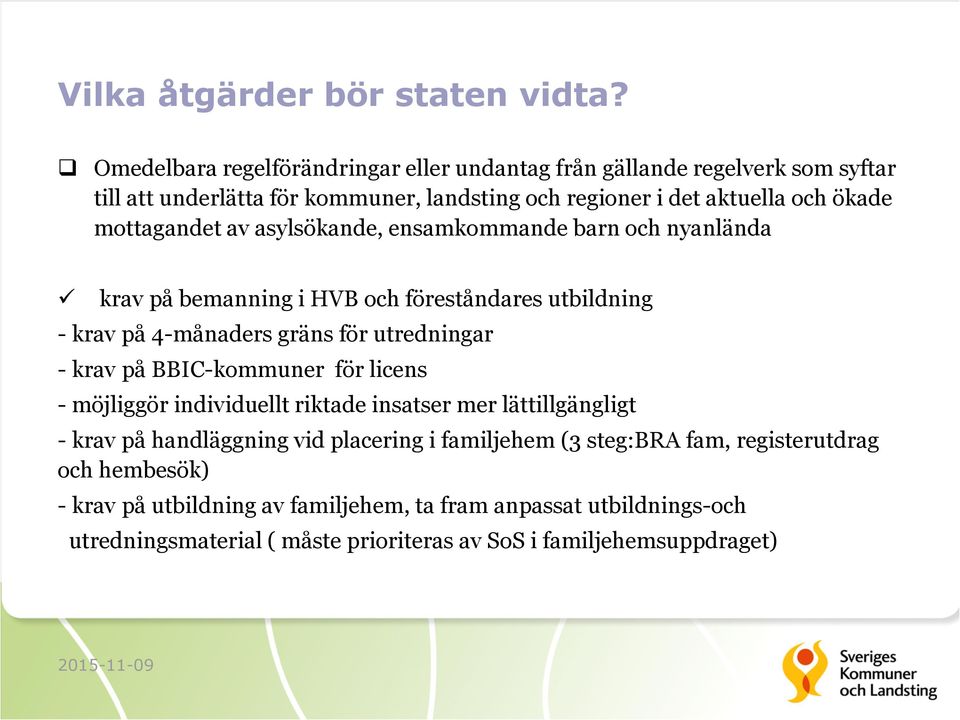 mottagandet av asylsökande, ensamkommande barn och nyanlända krav på bemanning i HVB och föreståndares utbildning - krav på 4-månaders gräns för utredningar - krav på