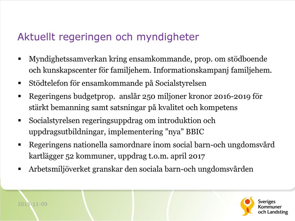 anslår 250 miljoner kronor 2016-2019 för stärkt bemanning samt satsningar på kvalitet och kompetens Socialstyrelsen regeringsuppdrag om introduktion och