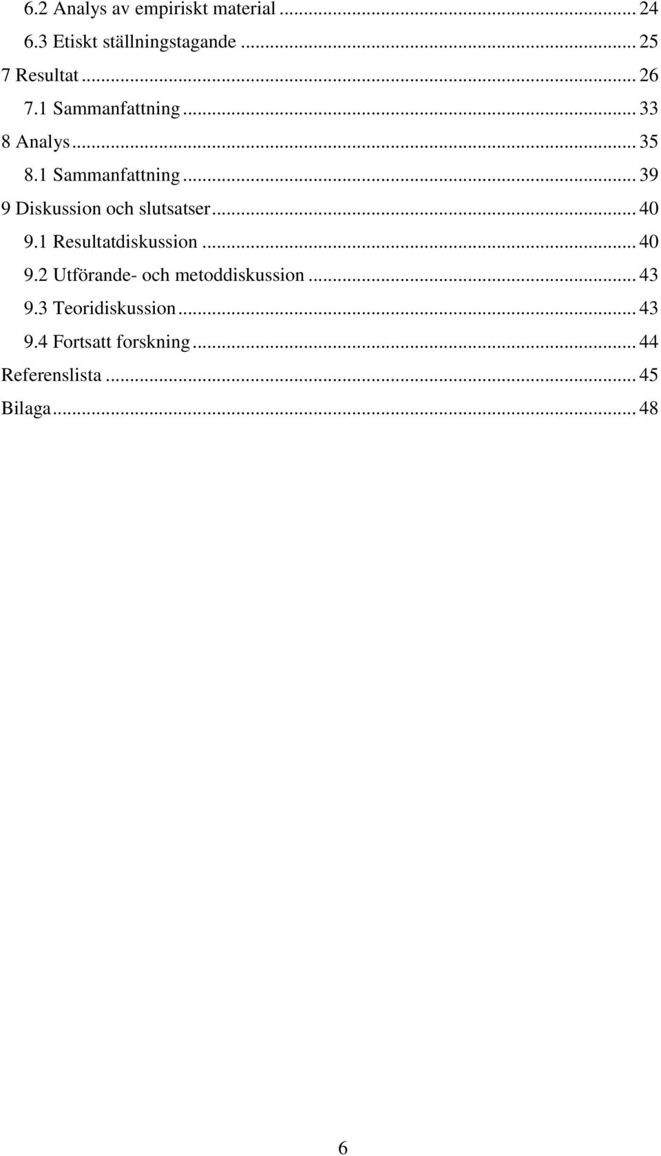 .. 40 9.1 Resultatdiskussion... 40 9.2 Utförande- och metoddiskussion... 43 9.