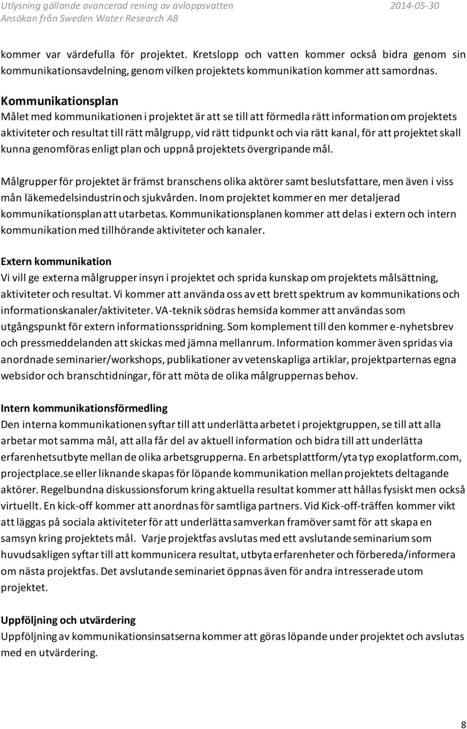 för att projektet skall kunna genomföras enligt plan och uppnå projektets övergripande mål.