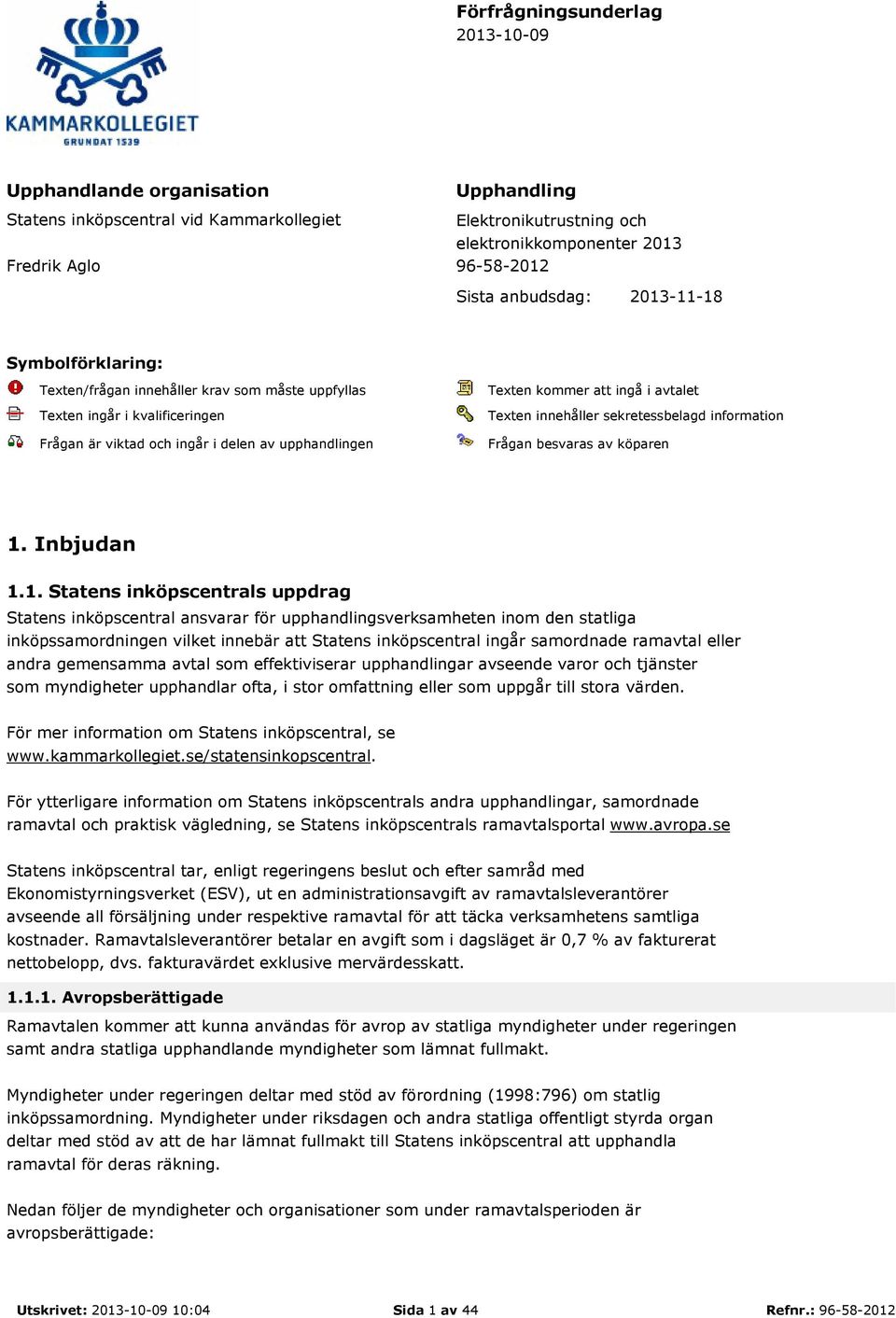 avtalet Texten innehåller sekretessbelagd information Frågan besvaras av köparen 1.