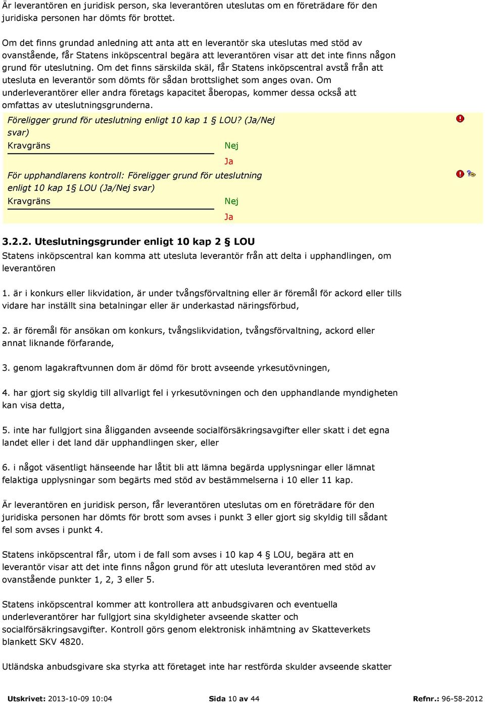 Om det finns särskilda skäl, får Statens inköpscentral avstå från att utesluta en leverantör som dömts för sådan brottslighet som anges ovan.