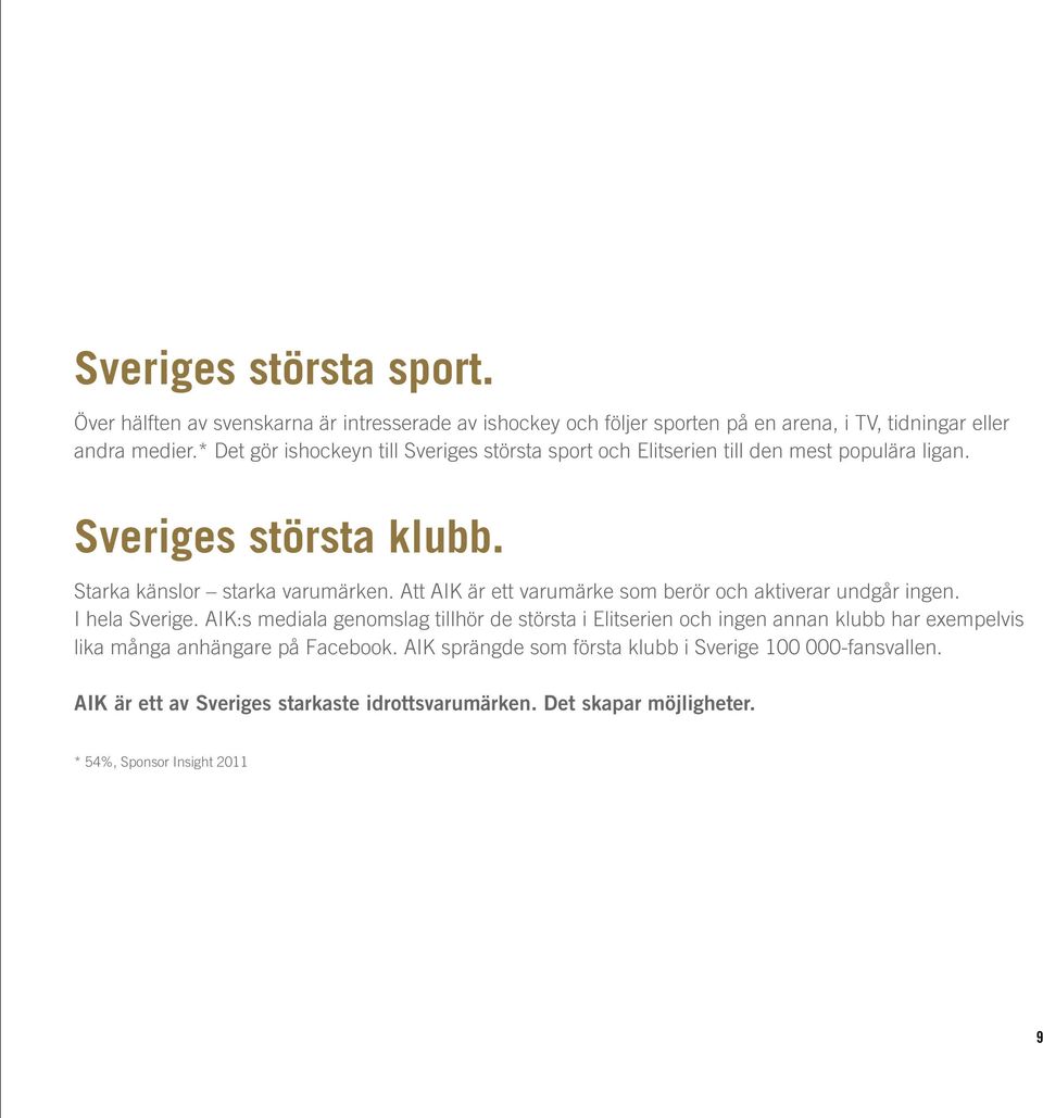 Att AIK är ett varumärke som berör och aktiverar undgår ingen. I hela Sverige.