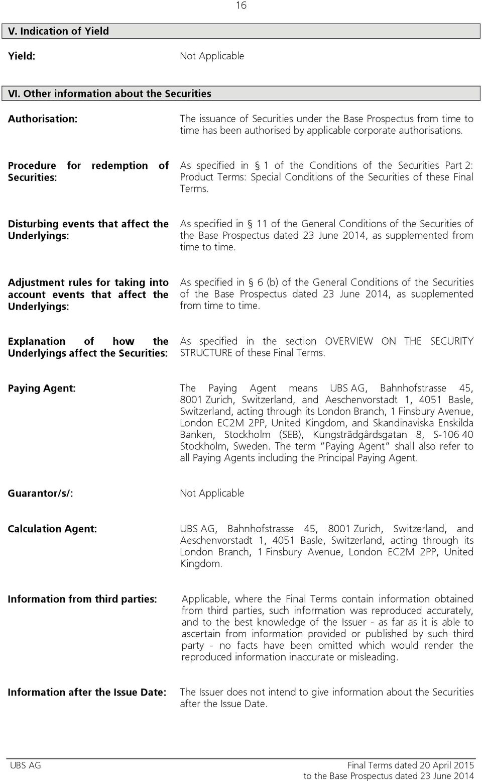 Procedure for redemption of Securities: As specified in 1 of the Conditions of the Securities Part 2: Product Terms: Special Conditions of the Securities of these Final Terms.