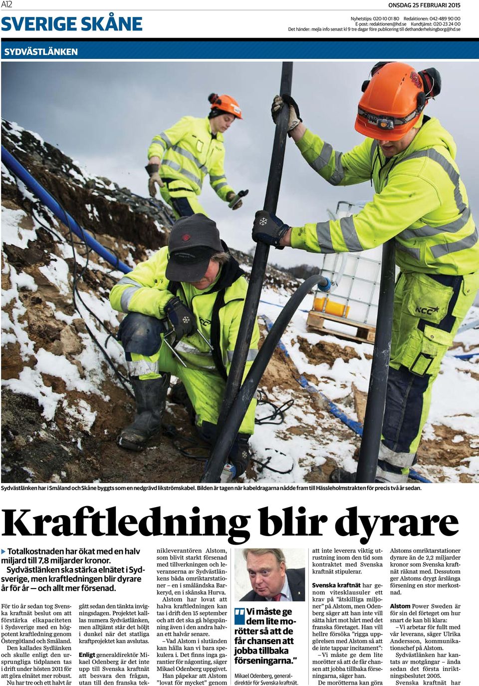 Bilden är tagen när kabeldragarna nådde fram till Hässleholmstrakten för precis två år sedan. Kraftledning blir dyrare 4 Totalkostnaden har ökat med en halv miljard till 7,8 miljarder kronor.