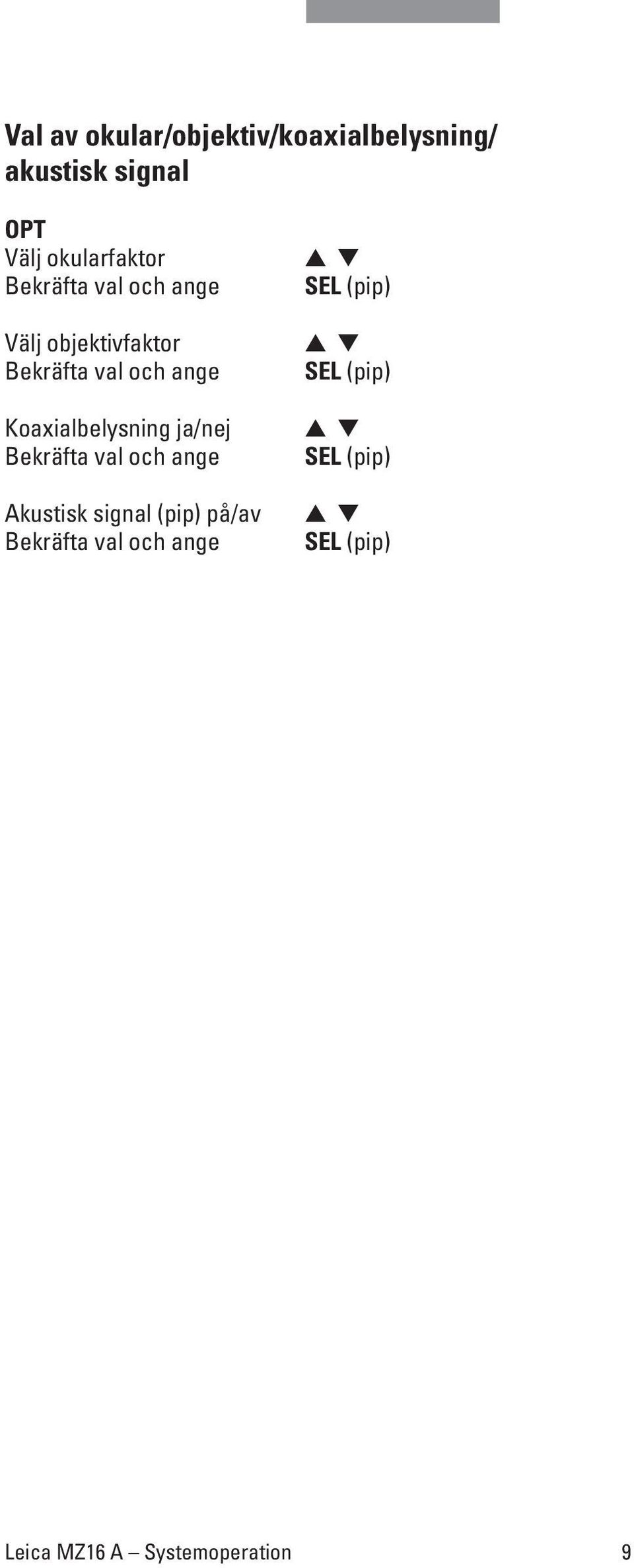 Koaxialbelysning ja/nej Bekräfta val och ange Akustisk signal (pip) på/av