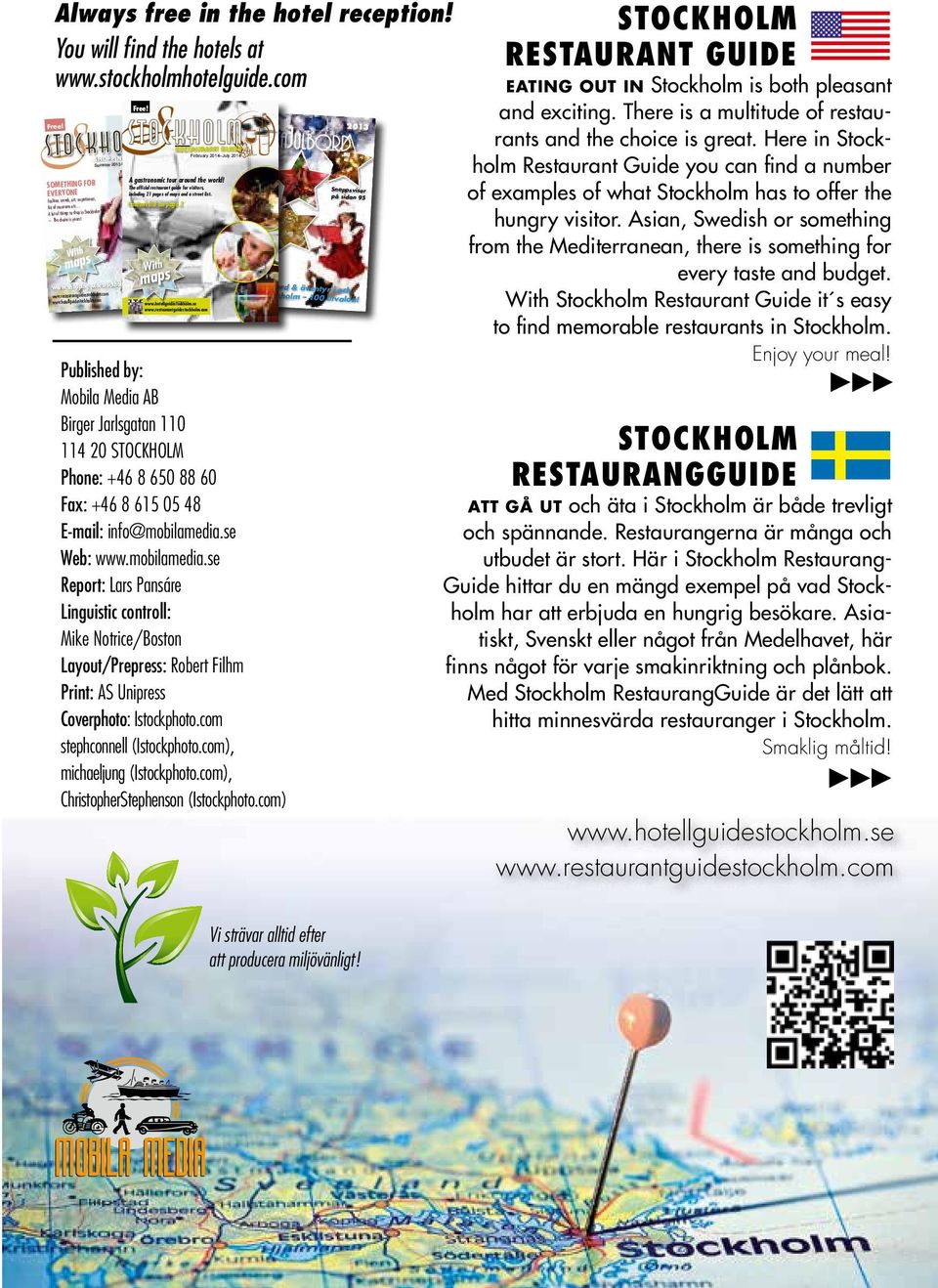 hotellguidestockholm.com SHOPPING GUIDE Summer 2013 to spring 2014 www.shoppingguidestockholm.com Free! RESTAURANT GUIDE February 2014 July 2014 A gastronomic tour around the world!