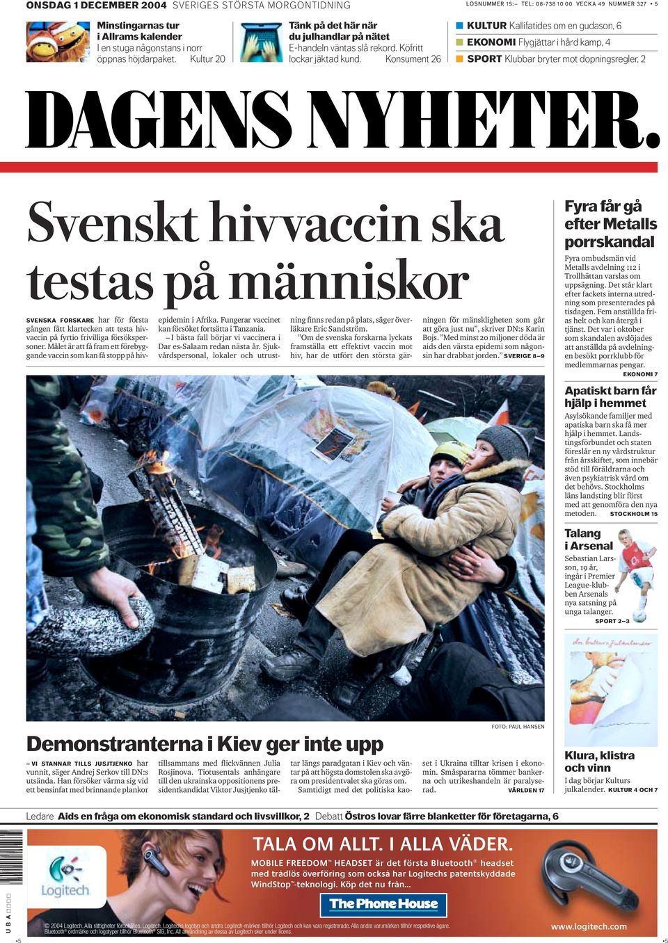 Konsument 26 KULTUR Kallifatides om en gudason, 6 EKONOMI Flygjättar i hård kamp, 4 SPORT Klubbar bryter mot dopningsregler, 2 Svenskt hivvaccin ska testas på människor SVENSKA FORSKARE har för