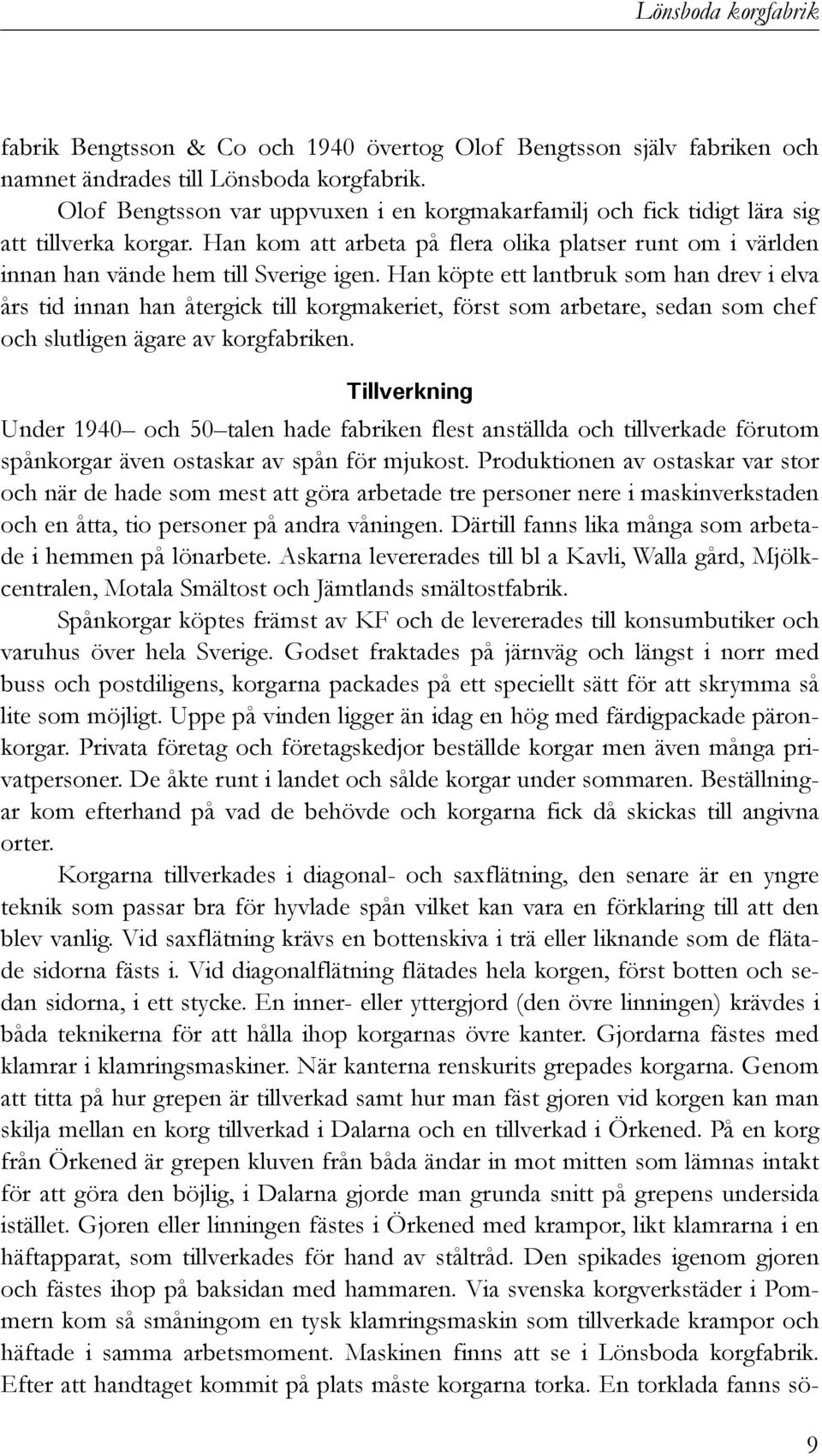 Han köpte ett lantbruk som han drev i elva års tid innan han återgick till korgmakeriet, först som arbetare, sedan som chef och slutligen ägare av korgfabriken.