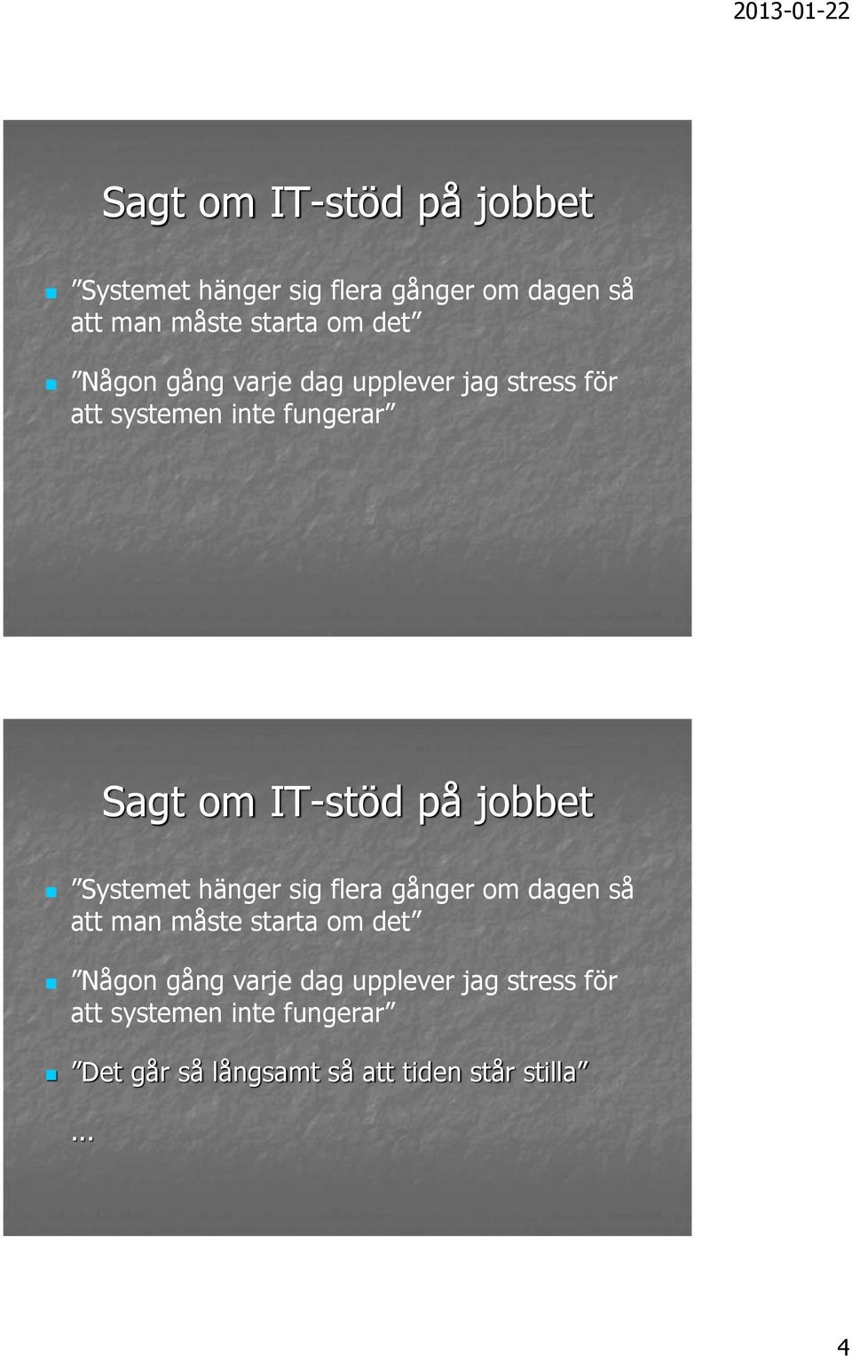 dag upplever jag stress för att systemen inte fungerar Det går så långsamt så att tiden står