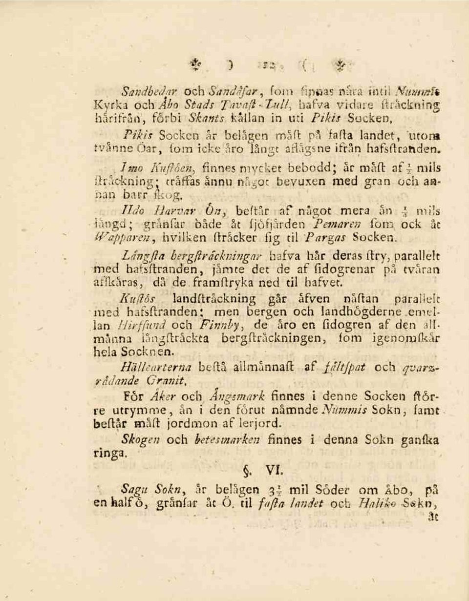 . Imo Auflåen, finnes mycket bebodd; är rnåft af 4 mils _,h'åo-kning; träffas ånnu frågat bevuxen med gran och aranaf) barr" /kug.