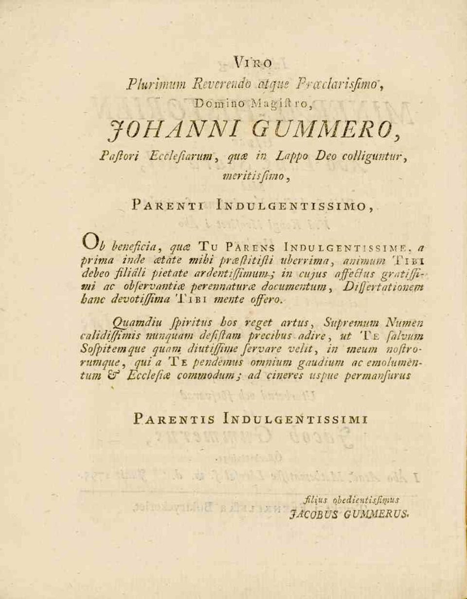 m Ti bi debeo filiäli pietate ardentiffimum-; in cujjus nff'e&us gvntifjitni ac obfervantia perennntunz documentum, Differtationem hane devotiffima Ti b i mente offero.