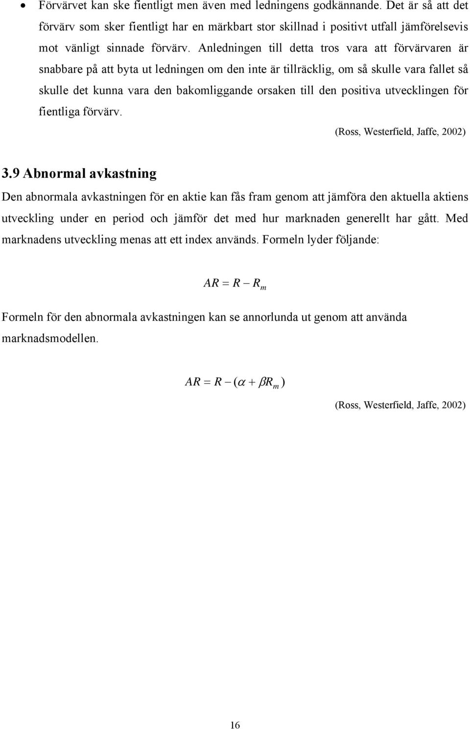 positiva utvecklingen för fientliga förvärv. (Ross, Westerfield, Jaffe, 2002) 3.