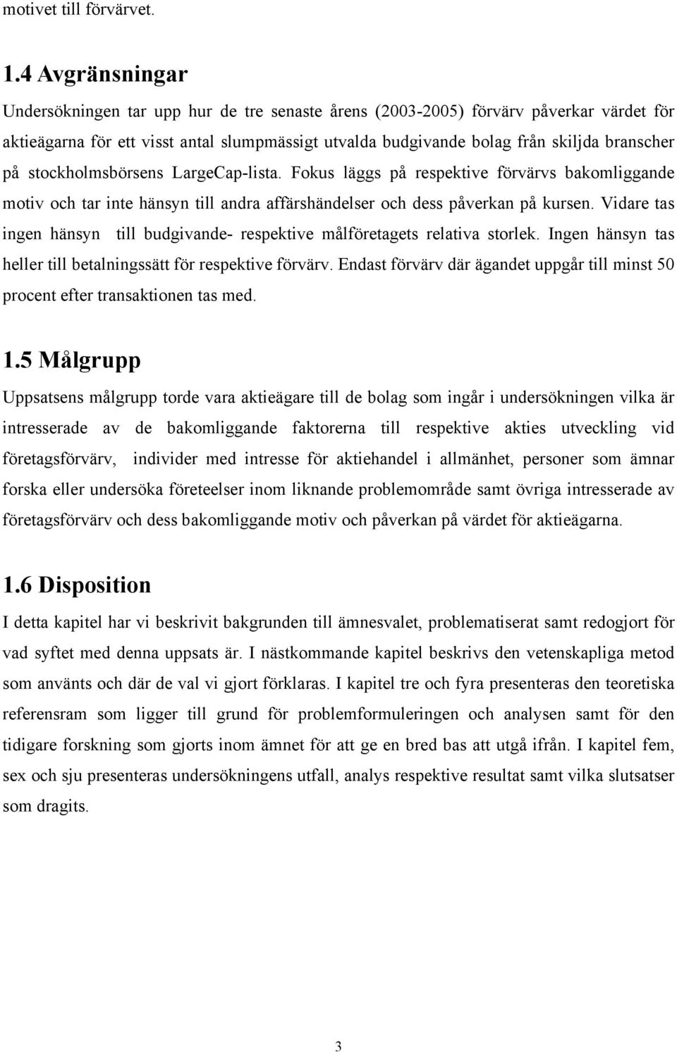 stockholmsbörsens LargeCap-lista. Fokus läggs på respektive förvärvs bakomliggande motiv och tar inte hänsyn till andra affärshändelser och dess påverkan på kursen.