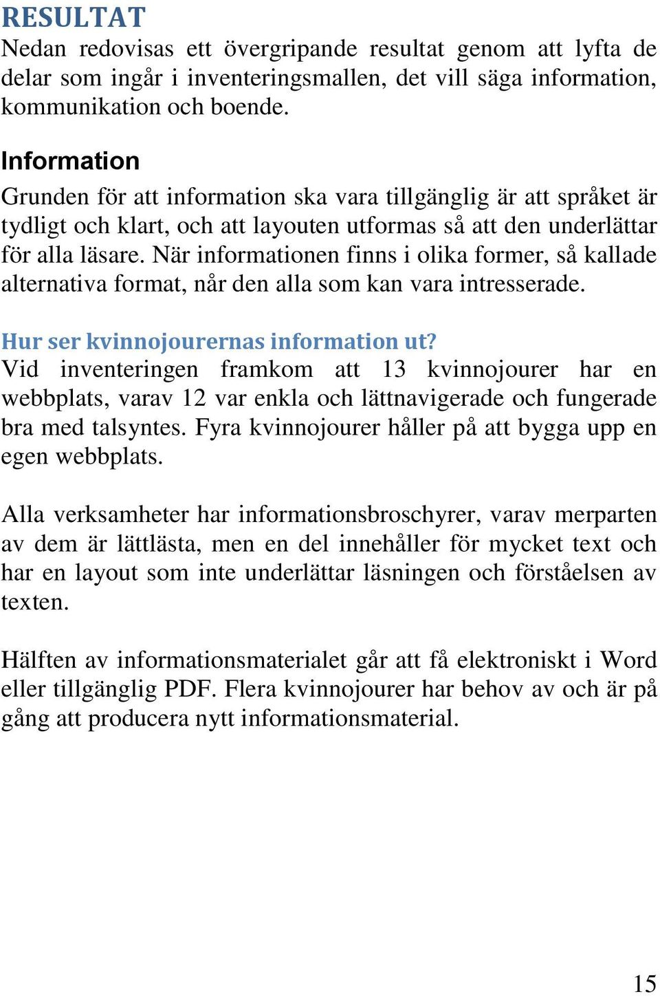 När informationen finns i olika former, så kallade alternativa format, når den alla som kan vara intresserade. Hur ser kvinnojourernas information ut?