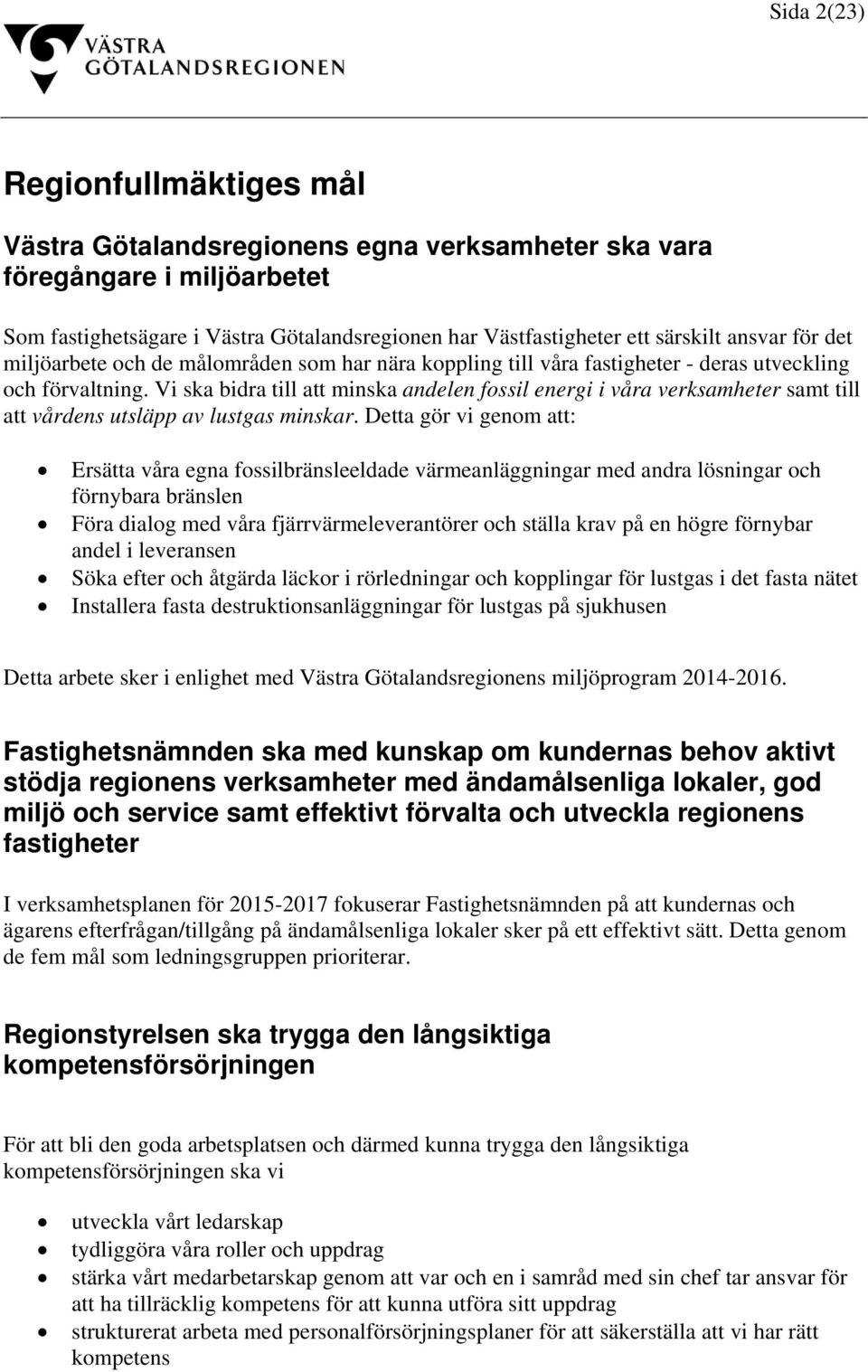 Vi ska bidra till att minska andelen fossil energi i våra verksamheter samt till att vårdens utsläpp av lustgas minskar.