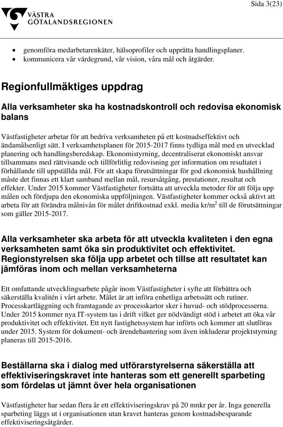 sätt. I verksamhetsplanen för 2015-2017 finns tydliga mål med en utvecklad planering och handlingsberedskap.