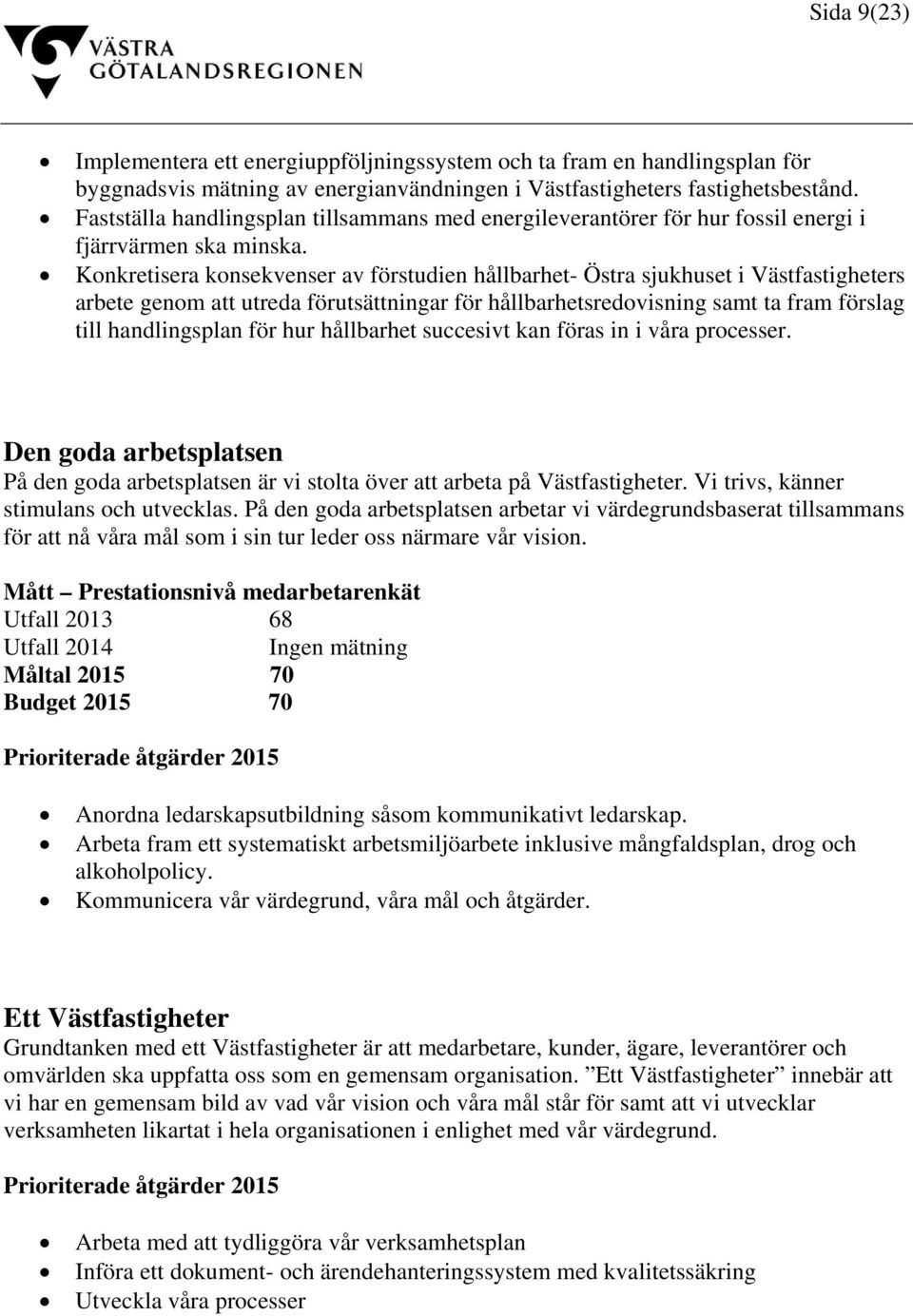 Konkretisera konsekvenser av förstudien hållbarhet- Östra sjukhuset i Västfastigheters arbete genom att utreda förutsättningar för hållbarhetsredovisning samt ta fram förslag till handlingsplan för