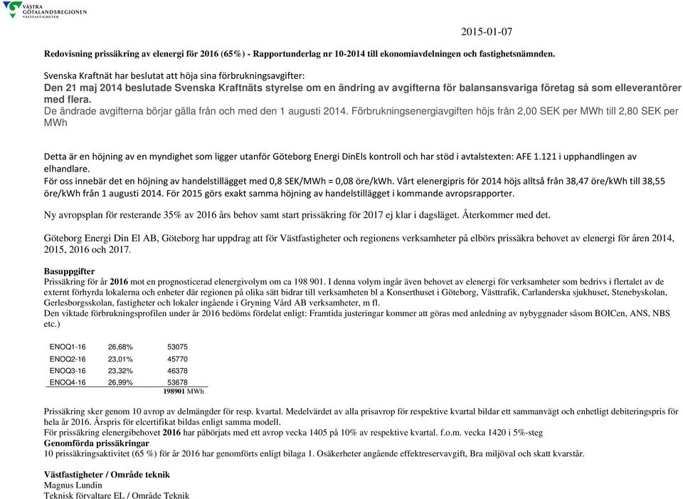 med flera. De ändrade avgifterna börjar gälla från och med den 1 augusti 2014.