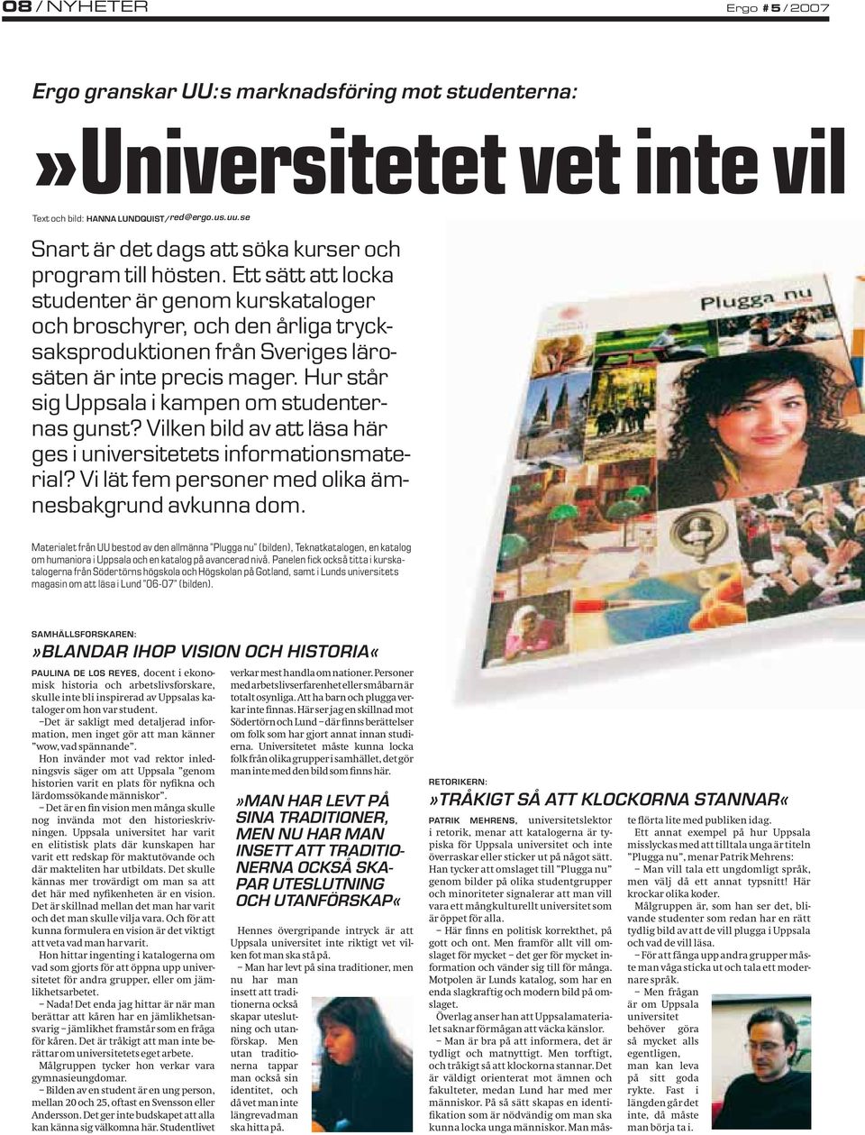 Ett sätt att locka studenter är genom kurskataloger och broschyrer, och den årliga trycksaksproduktionen från Sveriges lärosäten är inte precis mager.