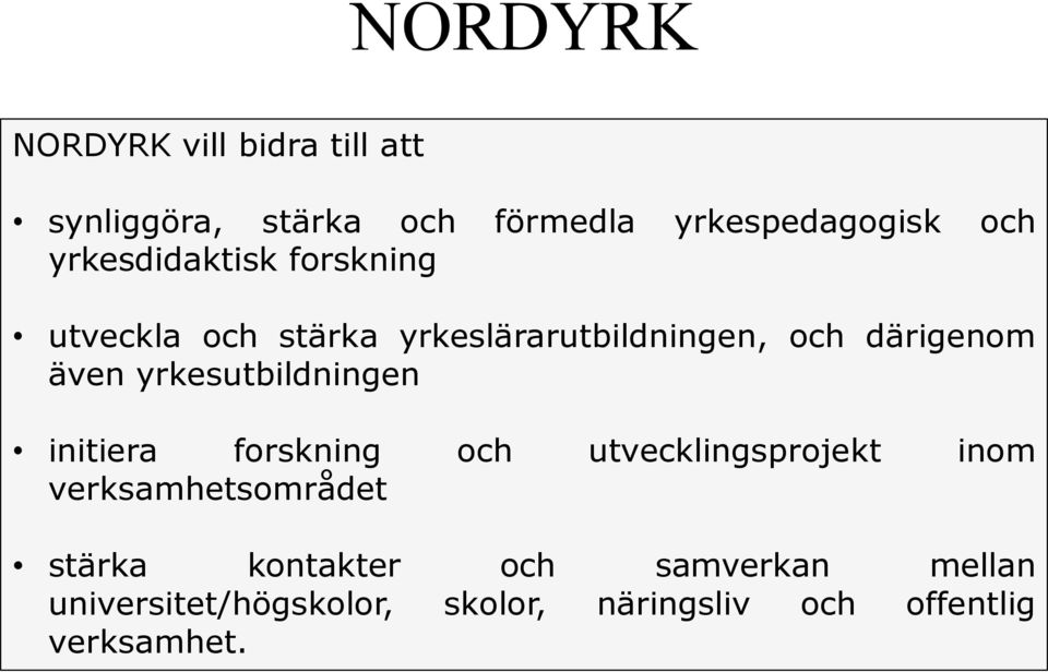 yrkesutbildningen initiera forskning och utvecklingsprojekt inom verksamhetsområdet stärka