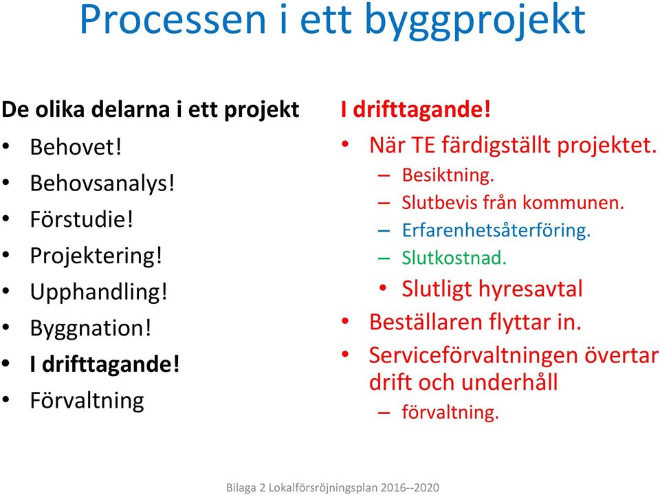 Besiktning. Slutbevis från kommunen. Erfarenhetsåterföring. Slutkostnad.