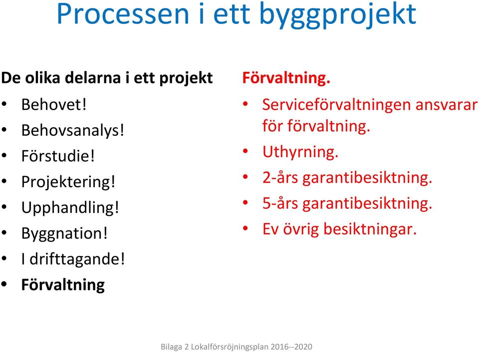 Förvaltning Förvaltning. Serviceförvaltningen ansvarar för förvaltning. Uthyrning.