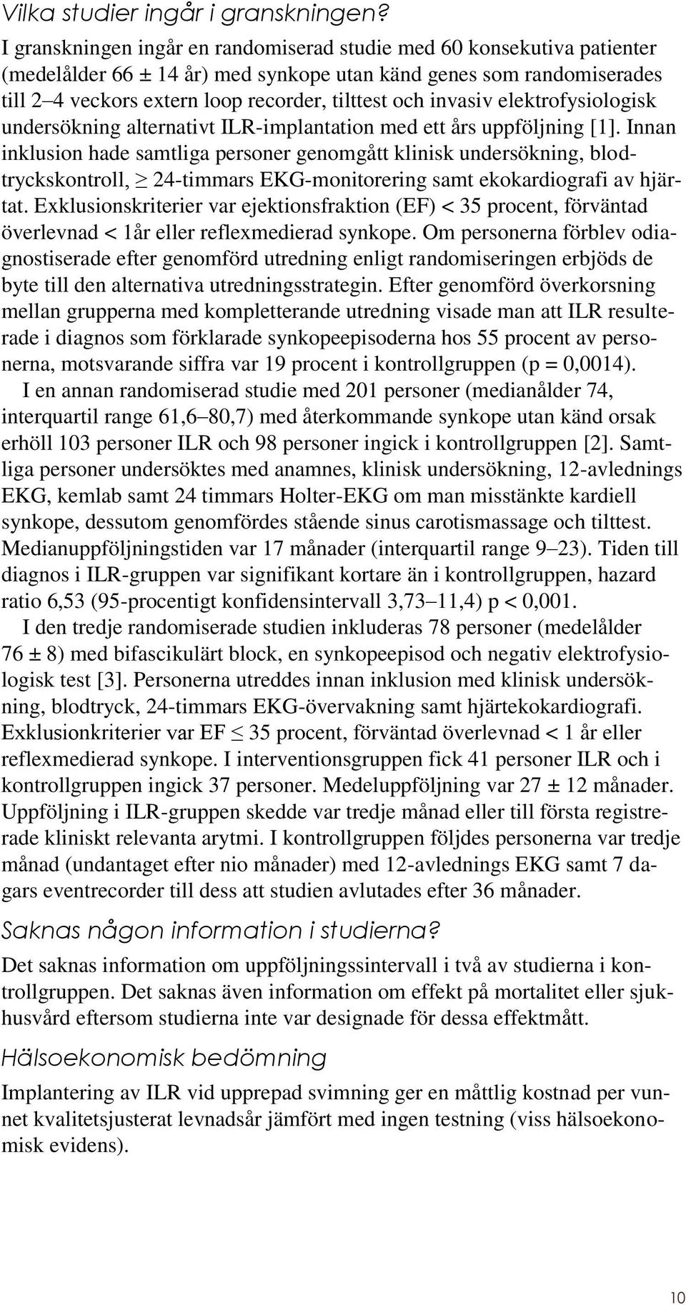 invasiv elektrofysiologisk undersökning alternativt ILR-implantation med ett års uppföljning [1].