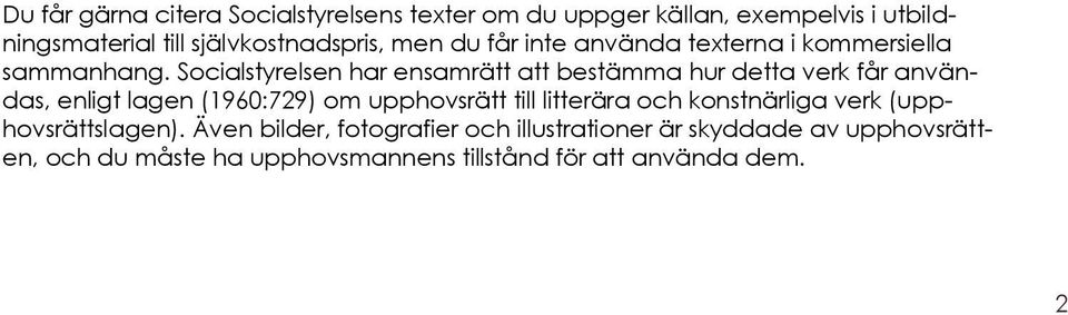 Socialstyrelsen har ensamrätt att bestämma hur detta verk får användas, enligt lagen (1960:729) om upphovsrätt till