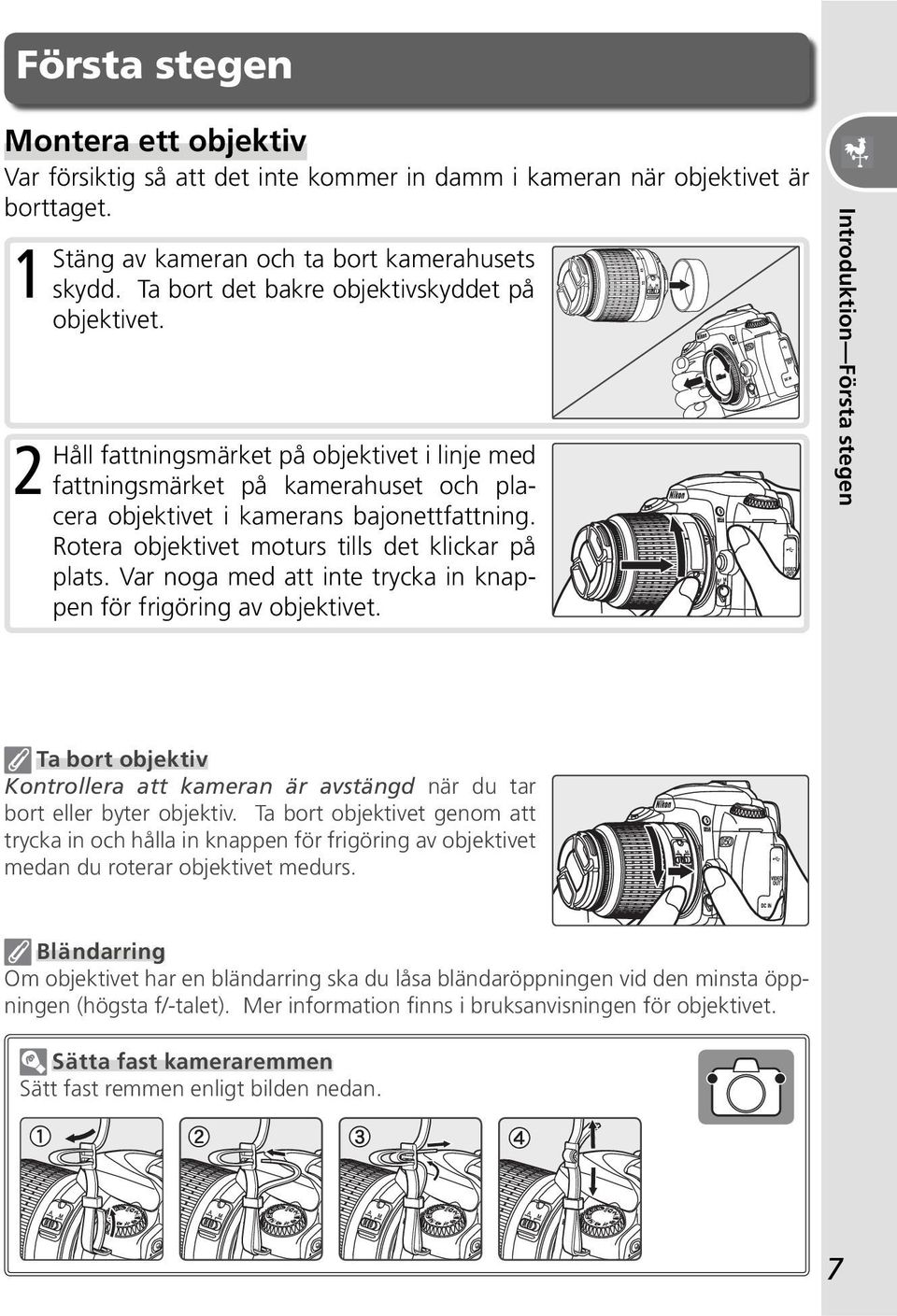 Rotera objektivet moturs tills det klickar på plats. Var noga med att inte trycka in knappen för frigöring av objektivet.