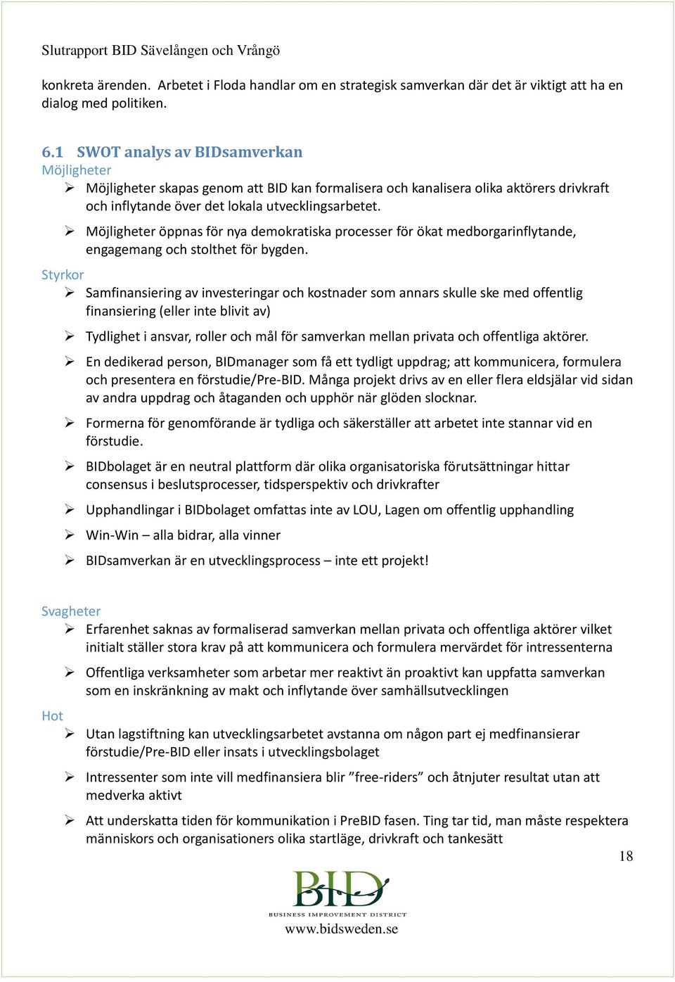 Möjligheter öppnas för nya demokratiska processer för ökat medborgarinflytande, engagemang och stolthet för bygden.