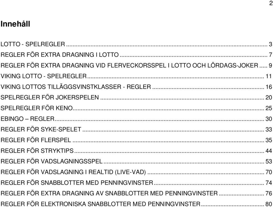 .. 30 REGLER FÖR SYKE-SPELET... 33 REGLER FÖR FLERSPEL... 35 REGLER FÖR STRYKTIPS... 44 REGLER FÖR VADSLAGNINGSSPEL.