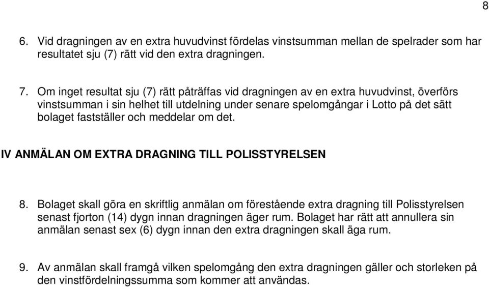 meddelar om det. IV ANMÄLAN OM EXTRA DRAGNING TILL POLISSTYRELSEN 8.